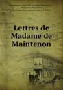 Lettres de Madame de Maintenon - Françoise d'Aubigné Maintenon Maintenon