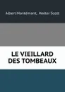 LE VIEILLARD DES TOMBEAUX - Albert Montémont