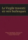 Le Virgile travesti: en vers burlesques - Paul Scarron Scarron