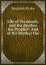 Life of Tecumseh, and His Brother the Prophet: And of His Brother the . - Benjamin Drake