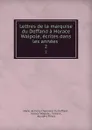Lettres de la marquise du Deffand a Horace Walpole, ecrites dans les annees . 2 - Marie de Vichy Chamrond Du Deffand