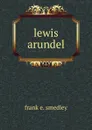 lewis arundel - Frank E. Smedley