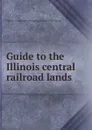 Guide to the Illinois central railroad lands - Illinois central railroad