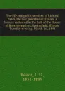 The life and public services of Richard Yates, the war governor of Illinois. A lecture delivered in the hall of the House of Representatives, Springfield, Illinois, Tuesday evening, March 1st, 1881 - L. U. Reavis