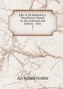 Life of Sir Roderick I. Murchison: Based on His Journals and Letters : with . 1 - Geikie Archibald