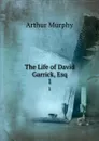 The Life of David Garrick, Esq. 1 - Murphy Arthur
