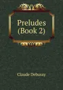 Preludes (Book 2) - Claude Debussy