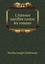 L.histoire justifiee contre les romans. - Nicolas Lenglet Dufresnoy