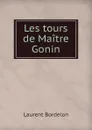 Les tours de Maitre Gonin - Laurent Bordelon