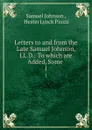 Letters to and from the Late Samuel Johnson, LL.D.: To which are Added, Some . 1 - Samuel Johnson