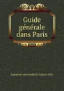 Guide generale dans Paris - Exposition universelle de Paris en