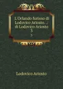 L.Orlando furioso di Lodovico Ariosto. .: di Lodovico Ariosto. 3 - Ariosto Lodovico