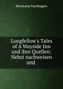 Longfellow.s Tales of A Wayside Inn und ihre Quellen: Nebst nachweisen und . - Hermann Varnhagen