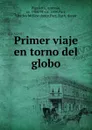 Primer viaje en torno del globo - Antonio Pigafetta