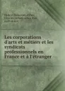 Les corporations d.arts et metiers et les syndicats professionnels en France et a l.etranger - P. Hubert-Valleroux