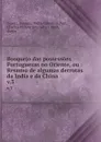 Bosquejo das possessoes Portuguezas no Oriente, ou : Resumo de algumas derrotas da India e da China. v.3 - Joaquim Pedro Celestino Soares