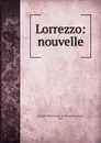 Lorrezzo: nouvelle - François-Thomas-Marie de Baculard d' Arnaud