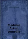 Madame Artus, comedie - Florent Carton Dancourt