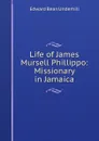 Life of James Mursell Phillippo: Missionary in Jamaica - Edward Bean Underhill