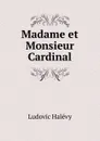 Madame et Monsieur Cardinal. - Ludovic Halévy