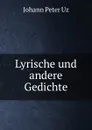 Lyrische und andere Gedichte - Johann Peter Uz