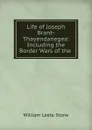 Life of Joseph Brant-Thayendanegea: Including the Border Wars of the . - William Leete Stone
