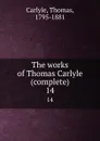 The works of Thomas Carlyle (complete). 14 - Thomas Carlyle