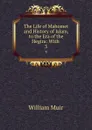 The Life of Mahomet and History of Islam, to the Era of the Hegira: With . 3 - Muir William