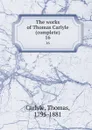 The works of Thomas Carlyle (complete). 16 - Thomas Carlyle
