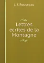 Lettres ecrites de la Montagne - J.J. Rousseau
