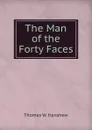 The Man of the Forty Faces - Thomas W. Hanshew
