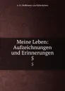 Meine Leben: Aufzeichnungen und Erinnerungen. 5 - A.H. Hoffmann von Fallersleben