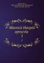 Mavricii Havptii opvscvla . 1 - Moriz Haupt