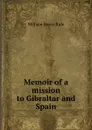 Memoir of a mission to Gibraltar and Spain - William Harris Rule