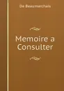 Memoire a Consulter - De Beaumarchais