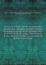 Lettre sur le futur concile oecumenique microforme : adressee par Mgr L.Eveque d.Orleans au clerge de son diocese suivie d.un bref de Pie IX a Mgr Dupanloup et d.une circulaire de Mgr L.Archeveque de Quebec a son clerge - Félix Antoine Philibert Dupanloup