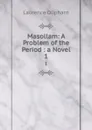 Masollam: A Problem of the Period : a Novel. 1 - Laurence Oliphant
