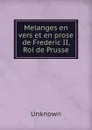 Melanges en vers et en prose de Frederic II, Roi de Prusse - Unknown