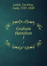 Graham Hamilton. 1 - Caroline Lamb