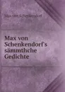 Max von Schenkendorf.s sammthche Gedichte - Max von Schenkendorf