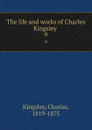 The life and works of Charles Kingsley . 9 - Charles Kingsley