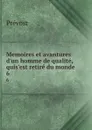 Memoires et avantures d.un homme de qualite, quis.est retire du monde. 6 - Prévost