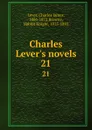 Charles Lever.s novels. 21 - Charles James Lever