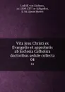 Vita Jesu Christi ex Evangelio et approbatis ab Ecclesia Catholica doctoribus sedule collecta. 04 - von Sachsen Ludolf