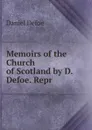 Memoirs of the Church of Scotland by D. Defoe. Repr - Daniel Defoe