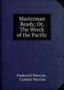 Masterman Ready; Or, The Wreck of the Pacific. - Frederick Marryat