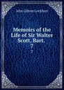 Memoirs of the Life of Sir Walter Scott, Bart. . 7 - J. G. Lockhart