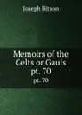 Memoirs of the Celts or Gauls. pt. 70 - Joseph Ritson