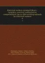 Electrical workers standard library : complete, practical, authoritative, comprehensive, up-to-date working manuals for electrical workers. 6 - Henry Charles Horstmann