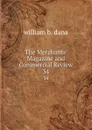 The Merchants. Magazine and Commercial Review. 34 - william b. dana